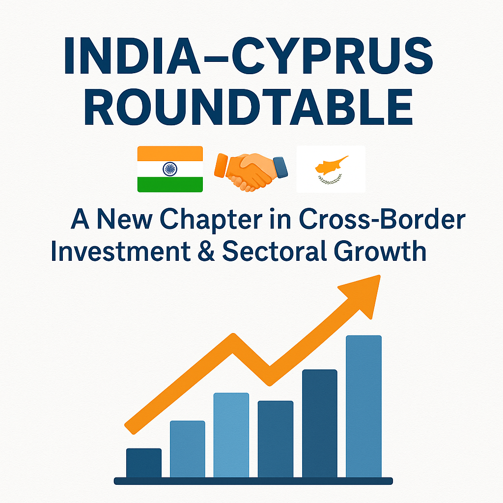 🇮🇳🤝🇨🇾 India-Cyprus Roundtable: A New Chapter in Cross-Border Investment & Sectoral Growth